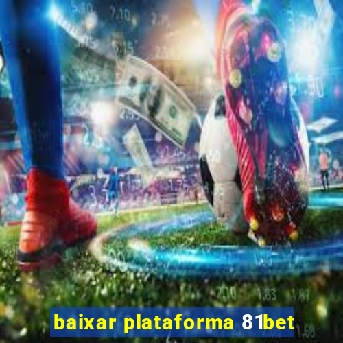 baixar plataforma 81bet